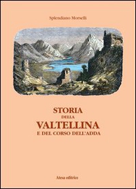 Storia della Valtellina e del corso dell'Adda - Librerie.coop