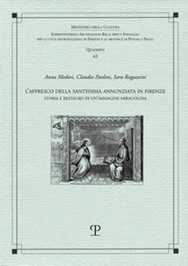 L'affresco della Santissima Annunziata in Firenze. Storia e restauro di un'immagine miracolosa - Librerie.coop L'affresco della Santissima Annunziata in Firenze. Storia e restauro di un'immagine miracolosa - Librerie.coop