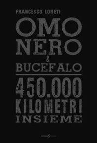Omo Nero & Bucefalo. 450.000 kilometri insieme - Librerie.coop