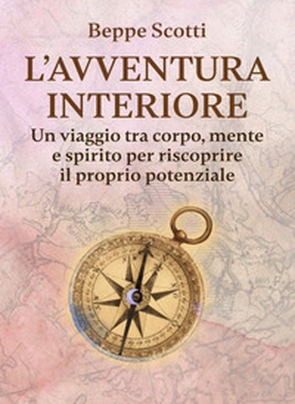 L'avventura interiore. Un viaggio tra corpo, mente e spirito per riscoprire il proprio potenziale - Librerie.coop L'avventura interiore. Un viaggio tra corpo, mente e spirito per riscoprire il proprio potenziale - Librerie.coop