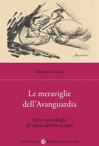 Le meraviglie dell'avanguardia. Arte e tecnologia all'inizio del Novecento - Librerie.coop