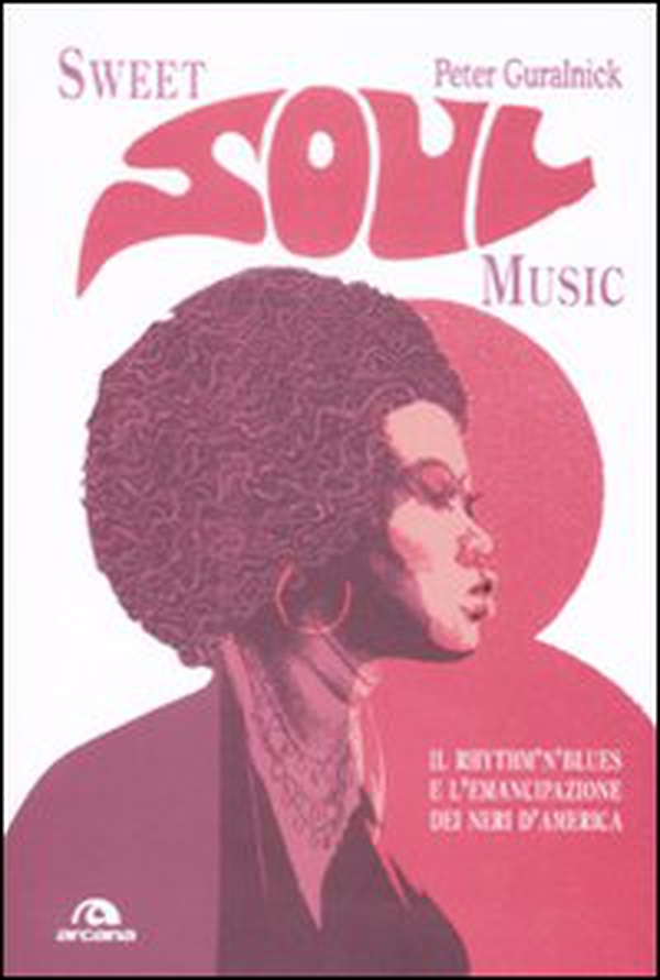 Sweet soul music. Il rhythm'n'blues e l'emancipazione dei neri d'America - Librerie.coop Sweet soul music. Il rhythm'n'blues e l'emancipazione dei neri d'America - Librerie.coop