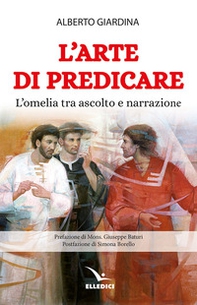 L'arte di predicare. L'omelia tra ascolto e narrazione - Librerie.coop