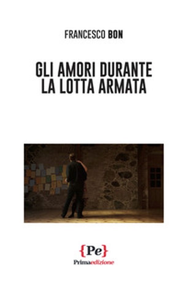 Gli amori durante la lotta armata - Librerie.coop Gli amori durante la lotta armata - Librerie.coop