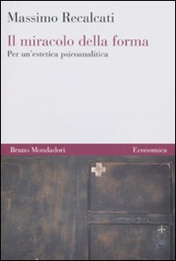 Il miracolo della forma. Per un'estetica psicoanalitica - Librerie.coop