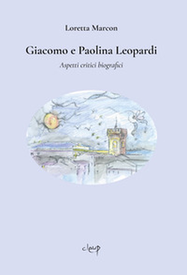 Giacomo e Paolina Leopardi. Aspetti critici biografici - Librerie.coop