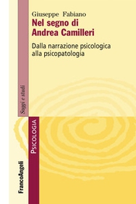 Nel segno di Andrea Camilleri. Dalla narrazione psicologica alla psicopatologia - Librerie.coop
