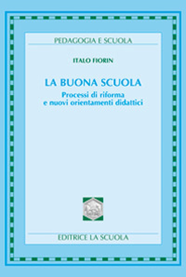 La buona scuola. Processi di riforma e nuovi orientamenti didattici - Librerie.coop La buona scuola. Processi di riforma e nuovi orientamenti didattici - Librerie.coop