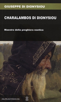 Charalambos di Dionysiou. Maestro della preghiera noetica - Librerie.coop