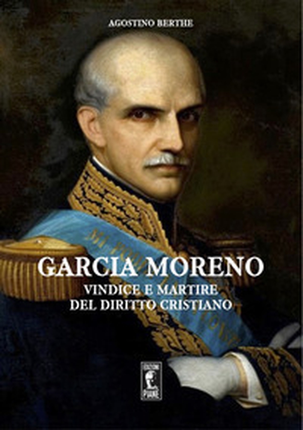 Garcia Moreno. Vindice e martire del diritto cristiano - Librerie.coop Garcia Moreno. Vindice e martire del diritto cristiano - Librerie.coop