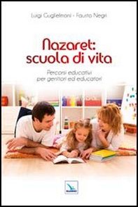 Nazaret: scuola di vita. Percorsi educativi per genitori ed educatori - Librerie.coop