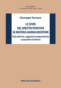 Le sfide del diritto punitivo in materia agroalimentare. Stato dell'arte, suggestioni comparatistiche e prospettive di riforma - Librerie.coop