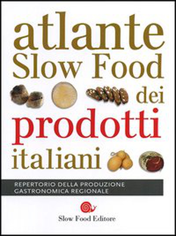 Atlante Slow Food dei prodotti italiani. Repertorio della produzione gastronomica regionale - Librerie.coop Atlante Slow Food dei prodotti italiani. Repertorio della produzione gastronomica regionale - Librerie.coop