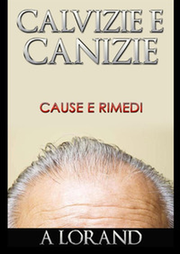 Calvizie e canizie. Cause e rimedi - Librerie.coop Calvizie e canizie. Cause e rimedi - Librerie.coop