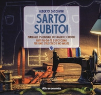 Sarto subito! Manuale essenziale di taglio e cucito. Abiti fai-da-te e upcycling per uno stile etico e no waste - Librerie.coop
