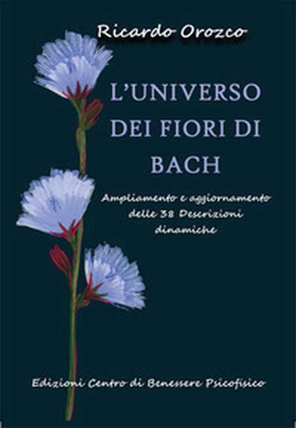 L'universo dei fiori di Bach. Ampliamento e aggiornamento delle 38 descrizioni dinamiche - Librerie.coop L'universo dei fiori di Bach. Ampliamento e aggiornamento delle 38 descrizioni dinamiche - Librerie.coop