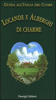 Guida all'Italia del cuore. Locande e alberghi di charme - Librerie.coop Guida all'Italia del cuore. Locande e alberghi di charme - Librerie.coop