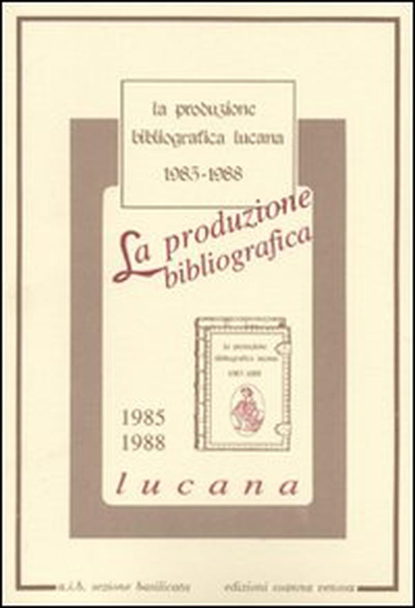 La produzione bibliografica lucana (1985-1988) - Librerie.coop La produzione bibliografica lucana (1985-1988) - Librerie.coop