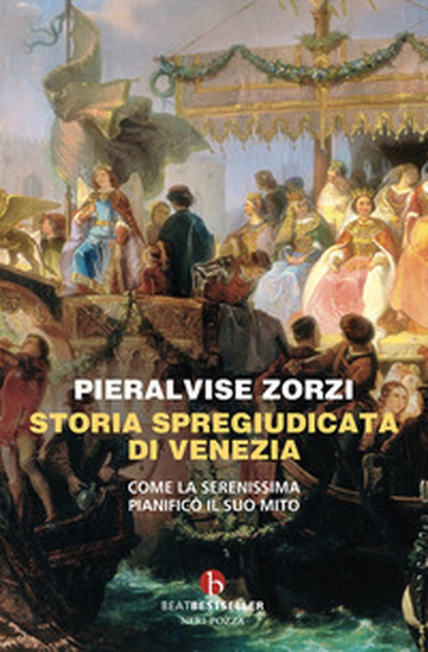 Storia spregiudicata di Venezia. Come la Serenissima pianificò il suo mito - Librerie.coop Storia spregiudicata di Venezia. Come la Serenissima pianificò il suo mito - Librerie.coop