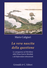 La vera nascita della questione. La conseguenze sul Meridione della Prima Guerra Mondiale e del Referendum istituzionale - Librerie.coop La vera nascita della questione. La conseguenze sul Meridione della Prima Guerra Mondiale e del Referendum istituzionale - Librerie.coop