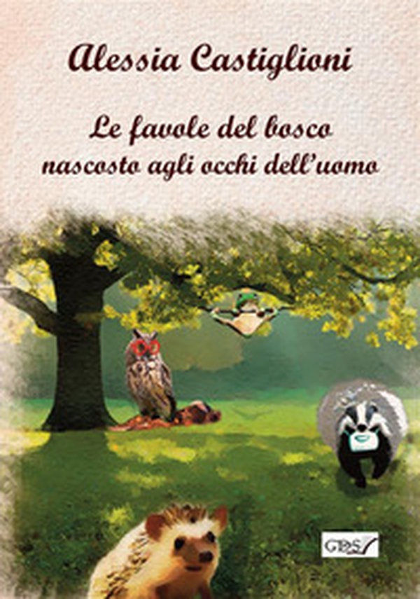 Le favole del bosco nascosto agli occhi dell'uomo - Librerie.coop Le favole del bosco nascosto agli occhi dell'uomo - Librerie.coop