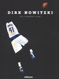 Dirk Nowitzki. The german giant. Ediz. tedesca e inglese - Librerie.coop