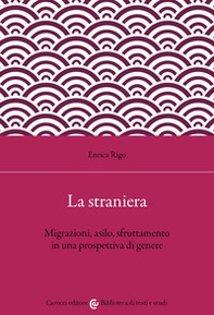 La straniera. Migrazioni, asilo, sfruttamento in una prospettiva di genere - Librerie.coop