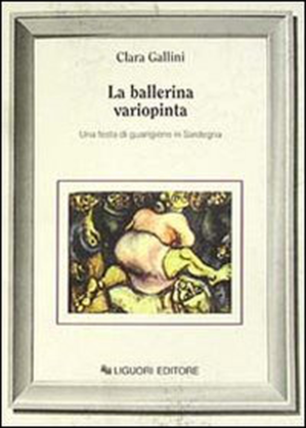 La ballerina variopinta. Una festa di guarigione in Sardegna - Librerie.coop La ballerina variopinta. Una festa di guarigione in Sardegna - Librerie.coop