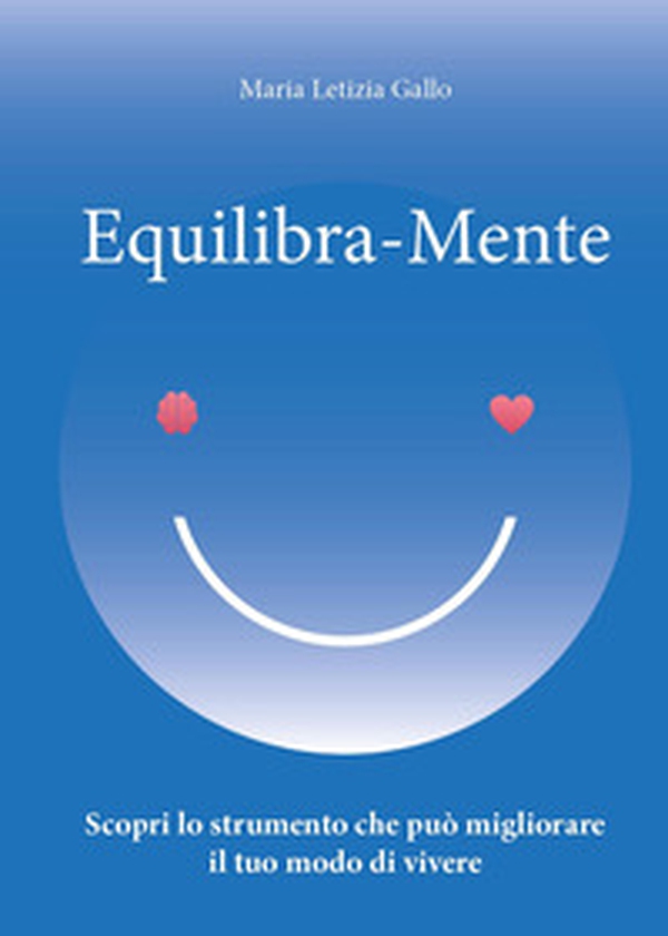 Equilibra-Mente. Scopri lo strumento che può migliorare il tuo modo di vivere - Librerie.coop Equilibra-Mente. Scopri lo strumento che può migliorare il tuo modo di vivere - Librerie.coop