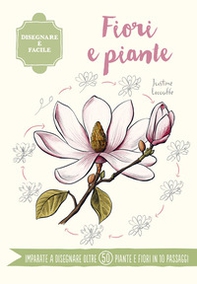 Fiori e piante. Disegnare è facile - Librerie.coop