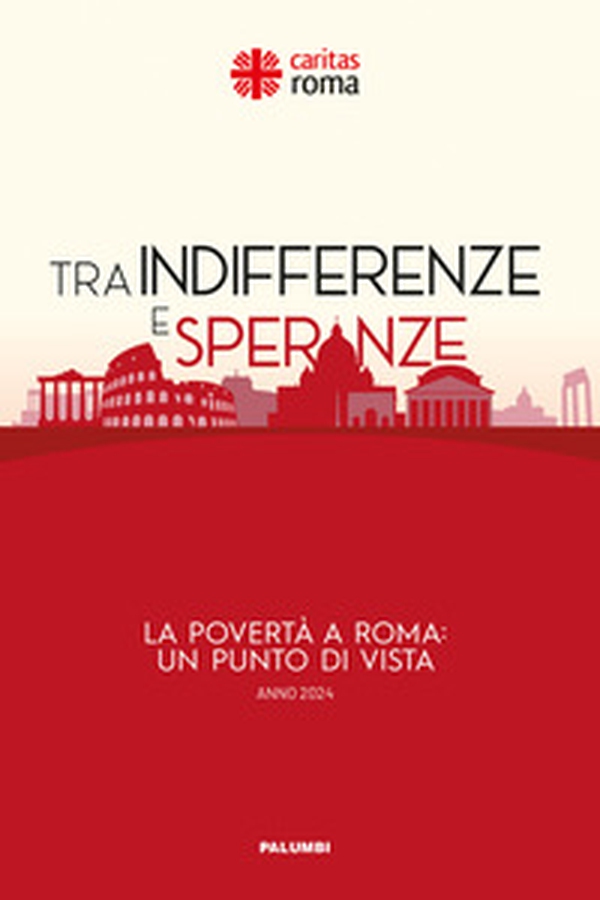 Tra indifferenze e speranze. La povertà a Roma: un punto di vista 2024 - Librerie.coop Tra indifferenze e speranze. La povertà a Roma: un punto di vista 2024 - Librerie.coop