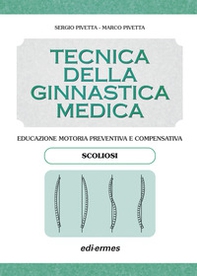 Tecnica della ginnastica medica: scoliosi. Educazione motoria preventiva e compensativa. Scoliosi - Librerie.coop