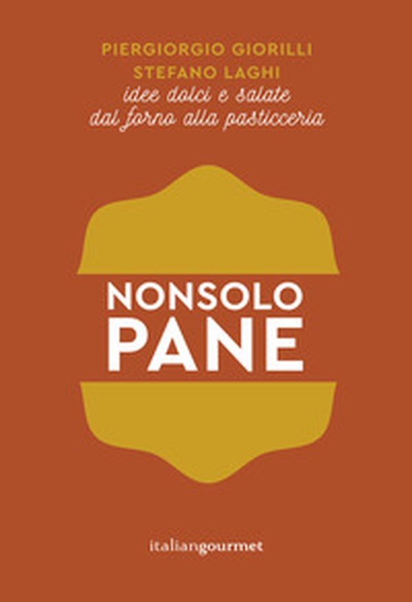 Non solo pane. Idee dolci e salate dal forno alla pasticceria - Librerie.coop Non solo pane. Idee dolci e salate dal forno alla pasticceria - Librerie.coop