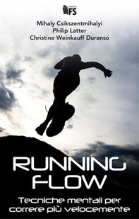 Running flow. Tecniche mentali per correre più velocemente - Librerie.coop
