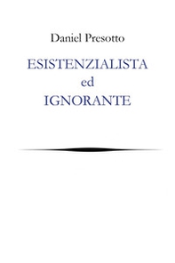 Esistenzialista ed ignorante - Librerie.coop