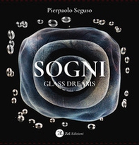 Pierpaolo Seguso. Sogni-Glass dreams - Librerie.coop