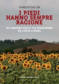 I piedi hanno sempre ragione. In cammino sulla Via Francigena da Lucca a Roma - Librerie.coop