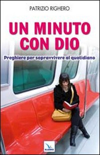 Un minuto con Dio. Preghiere per sopravvivere al quotidiano - Librerie.coop
