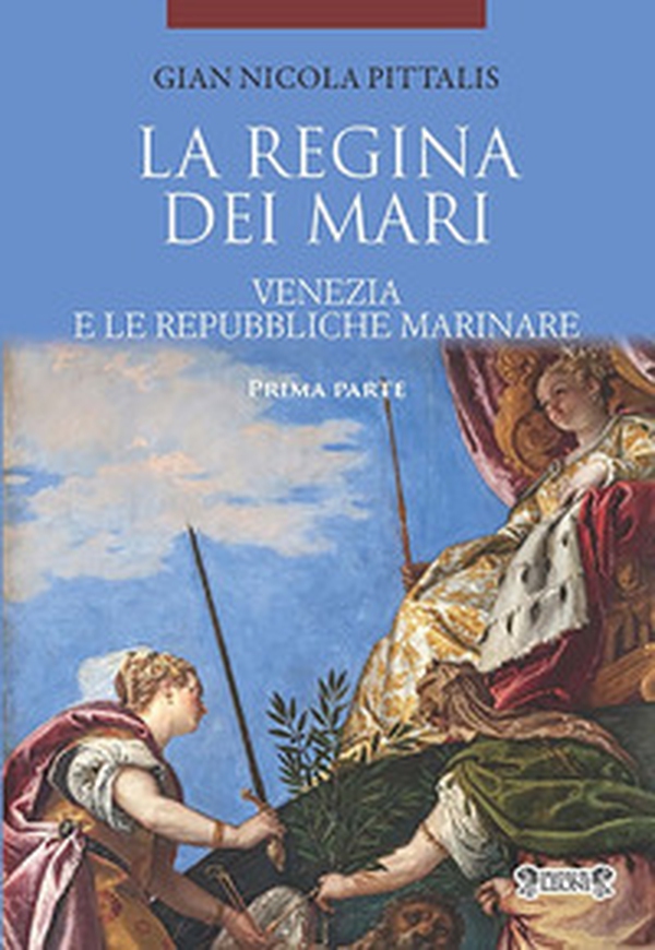 La regina dei mari. Venezia e le Repubbliche Marinare - Vol. 1 - Librerie.coop La regina dei mari. Venezia e le Repubbliche Marinare - Vol. 1 - Librerie.coop