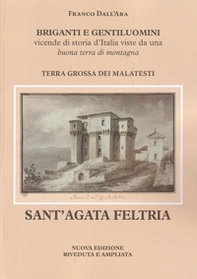 Briganti e gentiluomini. Sant'Agata Feltria. Vicende di storia d'Italia viste da una buona terra di montagna - Librerie.coop