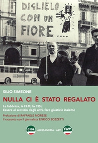 Nulla ci è stato regalato. La fabbrica, la FLM, la CISL. Essere al servizio degli altri, fare giustizia insieme - Librerie.coop Nulla ci è stato regalato. La fabbrica, la FLM, la CISL. Essere al servizio degli altri, fare giustizia insieme - Librerie.coop
