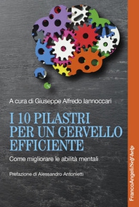 I 10 pilastri per un cervello efficiente. Come migliorare le abilità mentali - Librerie.coop