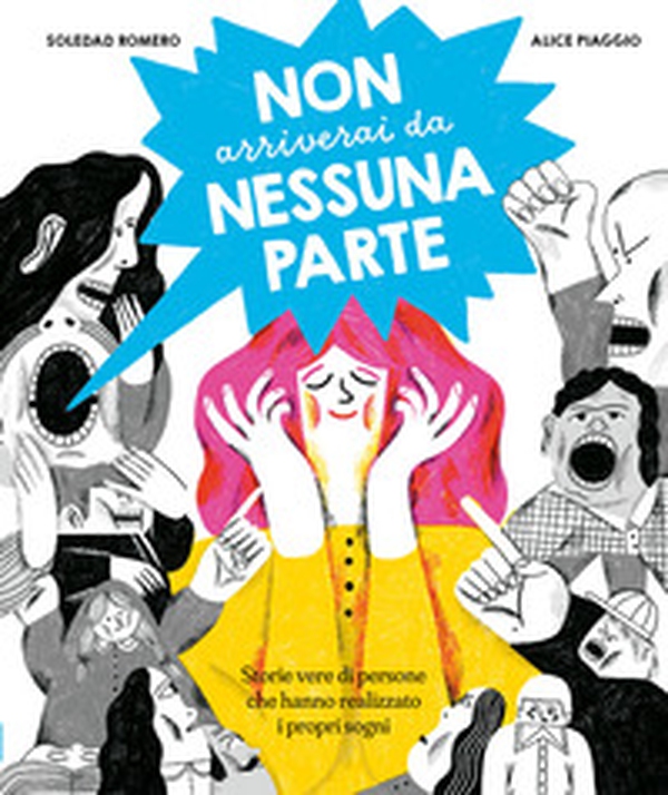 Non arriverai da nessuna parte. Storie vere di persone che hanno realizzato i propri sogni - Librerie.coop