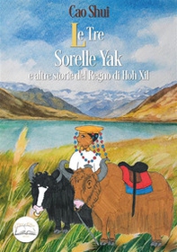 Le tre sorelle Yak e altre storie del regno di Hoh Xil - Librerie.coop
