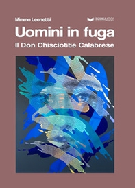 Uomini in fuga. Il Don Chisciotte Calabrese - Librerie.coop