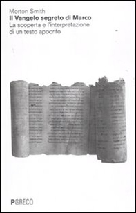 Il Vangelo segreto di Marco. La scoperta e l'interpretazione di un testo apocrifo. Un volto inedito e sconcertante di Gesù - Librerie.coop