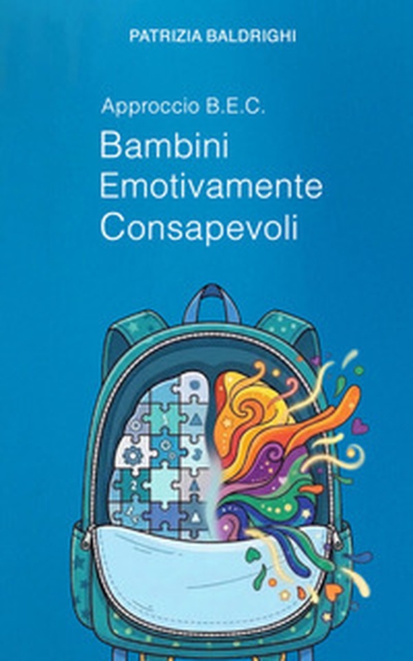 B.E.C. Bambini Emotivamente Consapevoli. Un approccio pedagogico alla consapevolezza emotiva nella prima infanzia - Librerie.coop