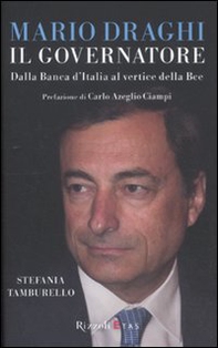 Mario Draghi il Governatore. Dalla Banca d'Italia al vertice della Bce - Librerie.coop