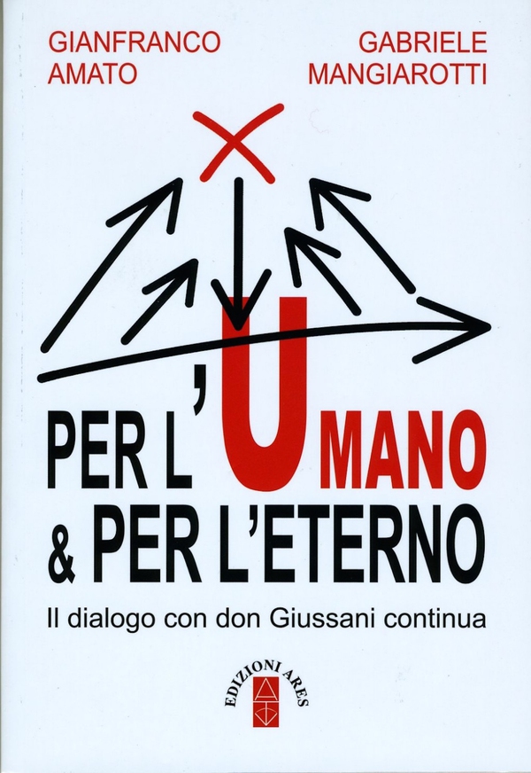 Per l'umano & per l'eterno. Il dialogo con don Giussani continua - Librerie.coop Per l'umano & per l'eterno. Il dialogo con don Giussani continua - Librerie.coop