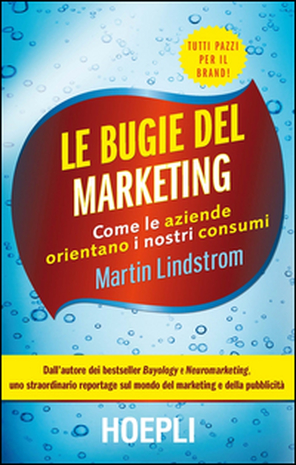 Le bugie del marketing. Come le aziende orientano i nostri consumi - Librerie.coop Le bugie del marketing. Come le aziende orientano i nostri consumi - Librerie.coop